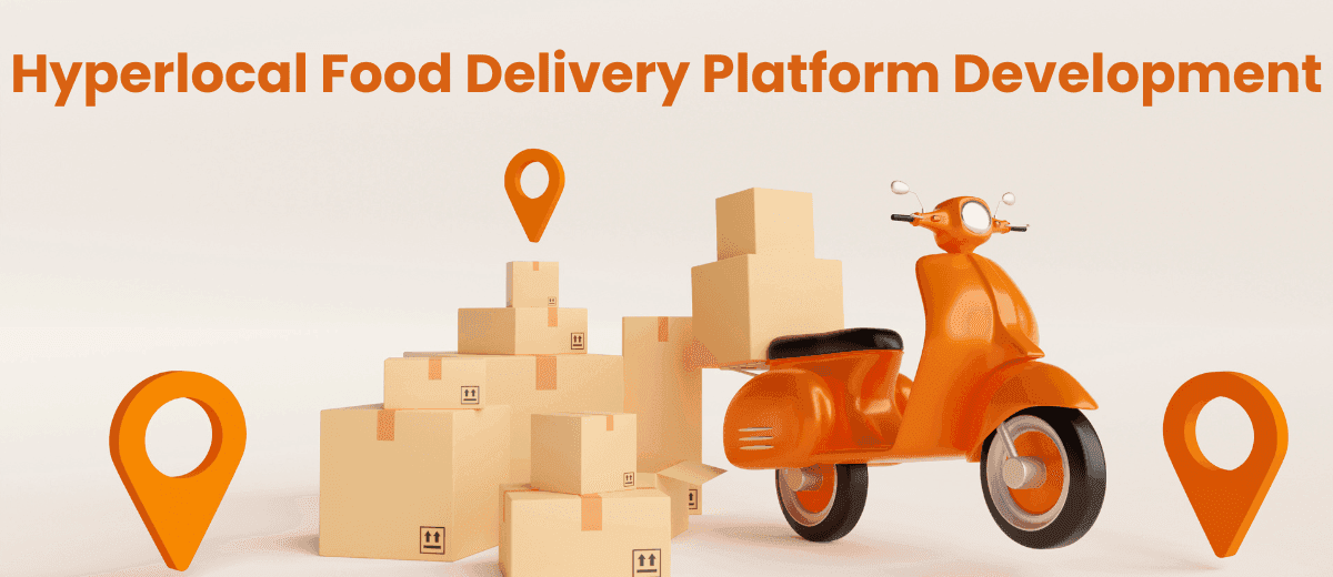 Hyperlocal Food Delivery Platform Development